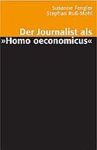 Der Journalist als »Homo oeconomicus«