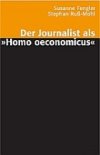 Der Journalist als »Homo oeconomicus«