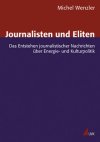 Journalisten und Eliten - Das Entstehen journalistischer Nachrichten über Energie- und Kulturpolitik